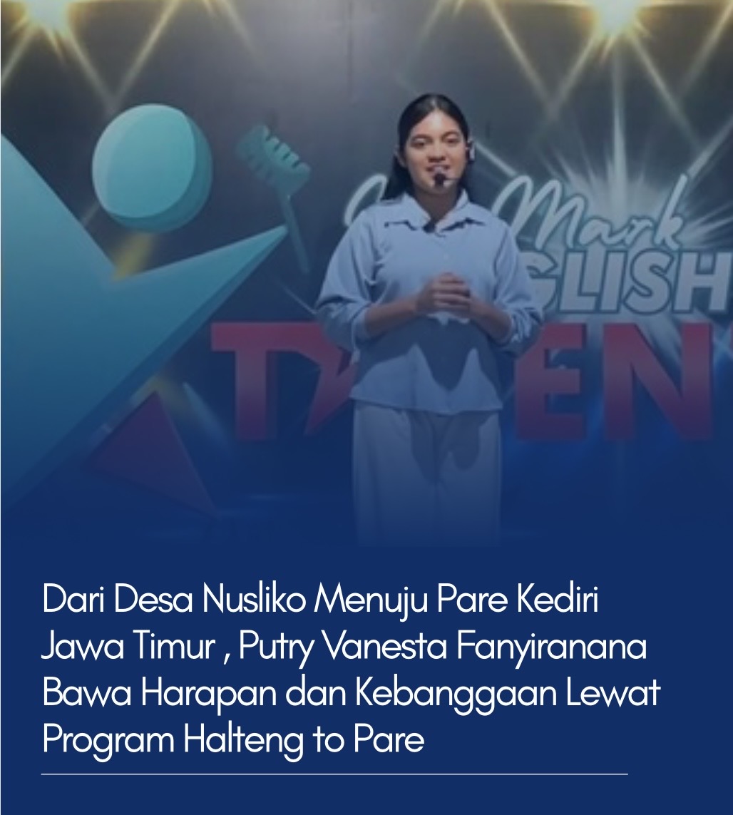 Dari Nusliko Menuju Pare Kediri Jawa Timur , Putry Vanesta Fanyiranana Bawa Harapan dan Kebanggaan Lewat Program Halteng to Pare